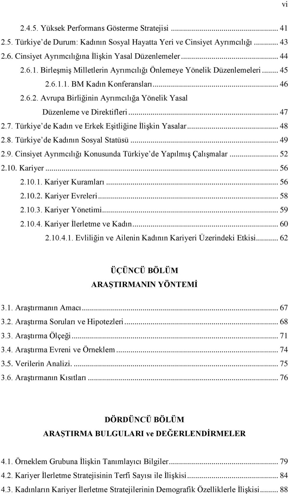 2.8. Türkiye de Kadının Sosyal Statüsü... 49 2.9. Cinsiyet Ayrımcılığı Konusunda Türkiye de YapılmıĢ ÇalıĢmalar... 52 2.10. Kariyer... 56 2.10.1. Kariyer Kuramları... 56 2.10.2. Kariyer Evreleri.