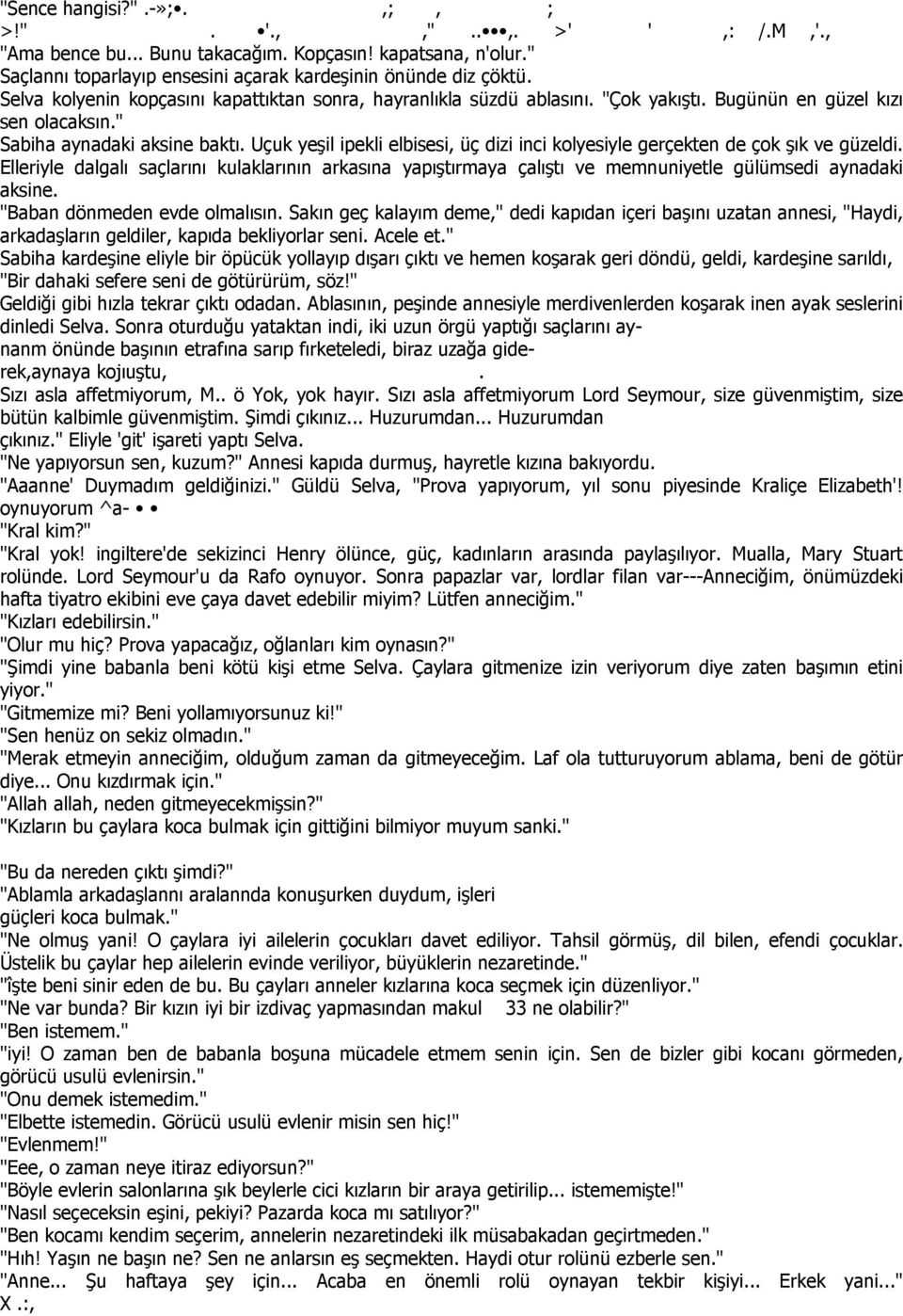 Uçuk yeşil ipekli elbisesi, üç dizi inci kolyesiyle gerçekten de çok şık ve güzeldi. Elleriyle dalgalı saçlarını kulaklarının arkasına yapıştırmaya çalıştı ve memnuniyetle gülümsedi aynadaki aksine.