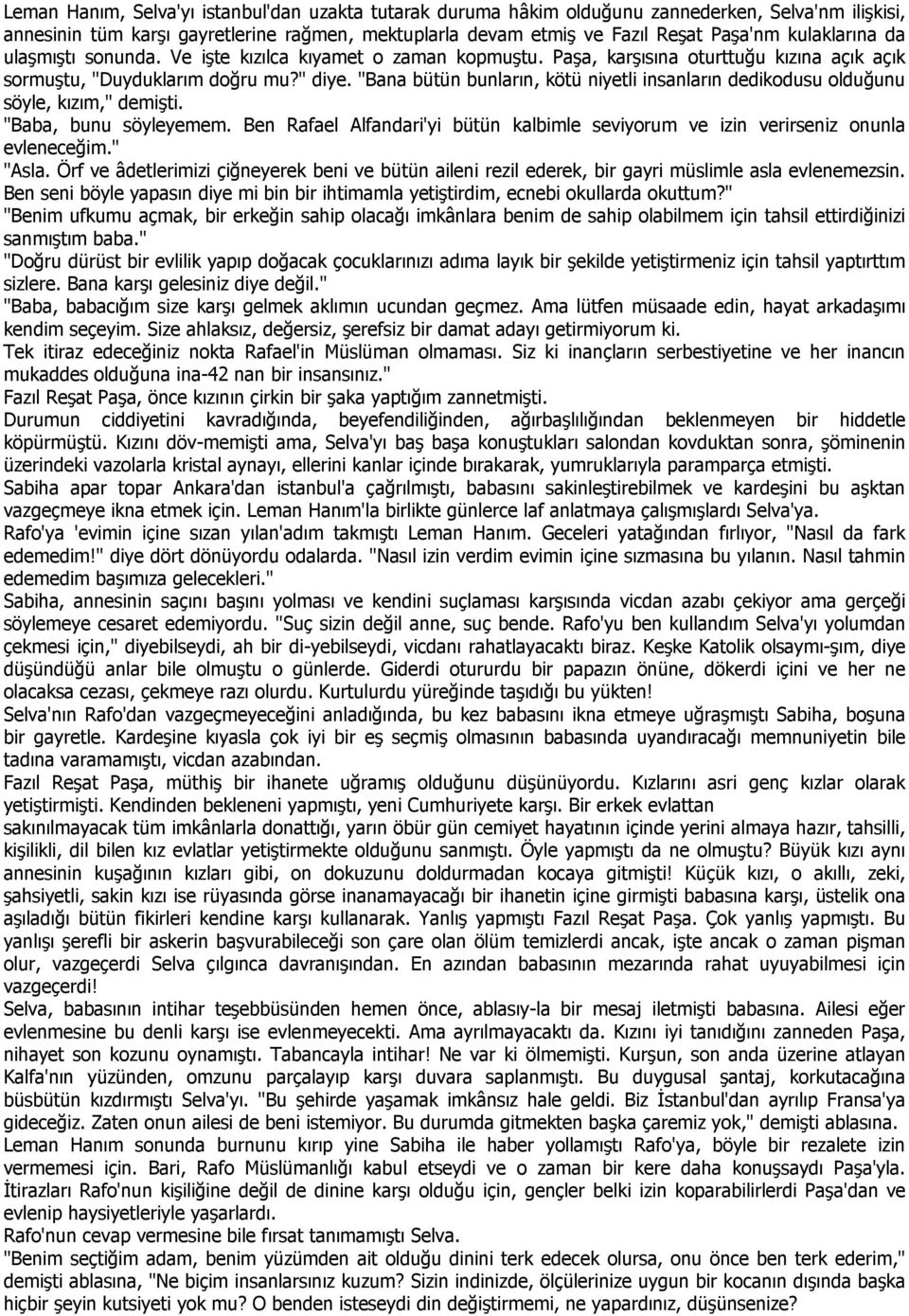 "Bana bütün bunların, kötü niyetli insanların dedikodusu olduğunu söyle, kızım," demişti. "Baba, bunu söyleyemem.