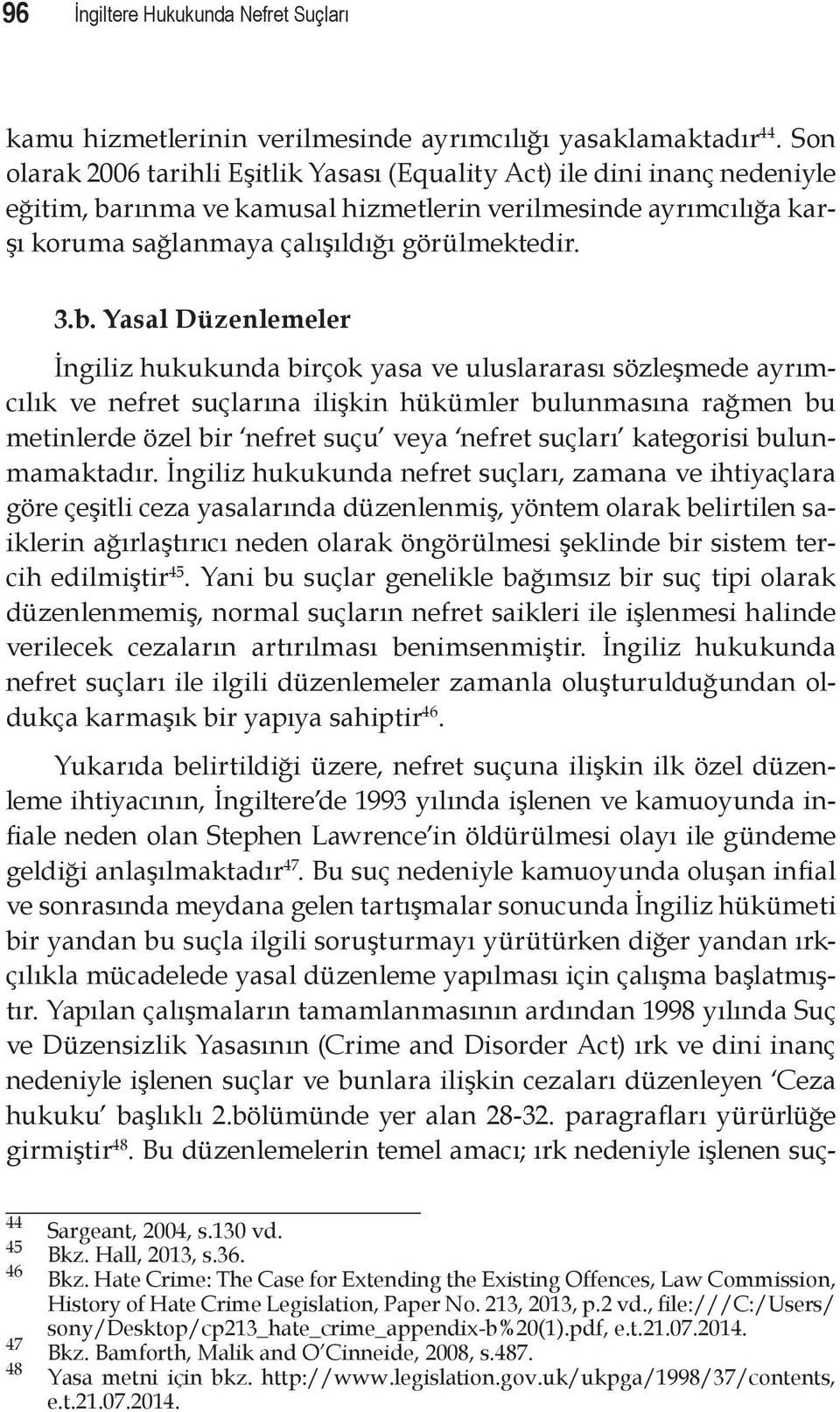 rınma ve kamusal hizmetlerin verilmesinde ayrımcılığa karşı koruma sağlanmaya çalışıldığı görülmektedir. 3.b.