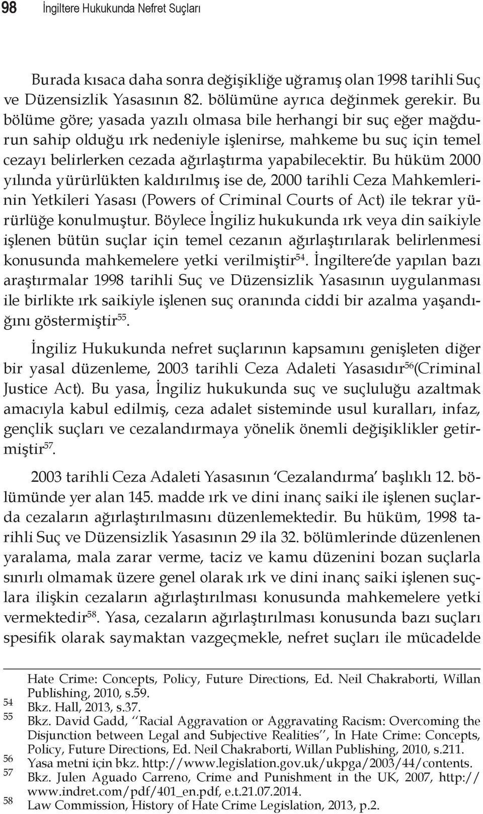 Bu hüküm 2000 yılında yürürlükten kaldırılmış ise de, 2000 tarihli Ceza Mahkemlerinin Yetkileri Yasası (Powers of Criminal Courts of Act) ile tekrar yürürlüğe konulmuştur.