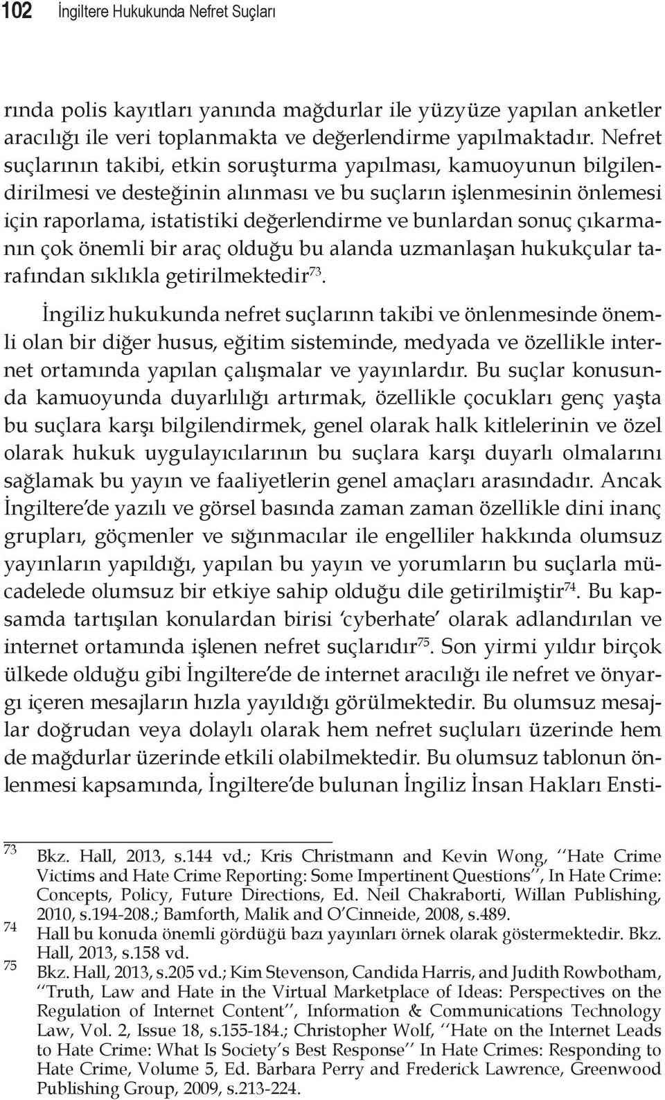 sonuç çıkarmanın çok önemli bir araç olduğu bu alanda uzmanlaşan hukukçular tarafından sıklıkla getirilmektedir 73.