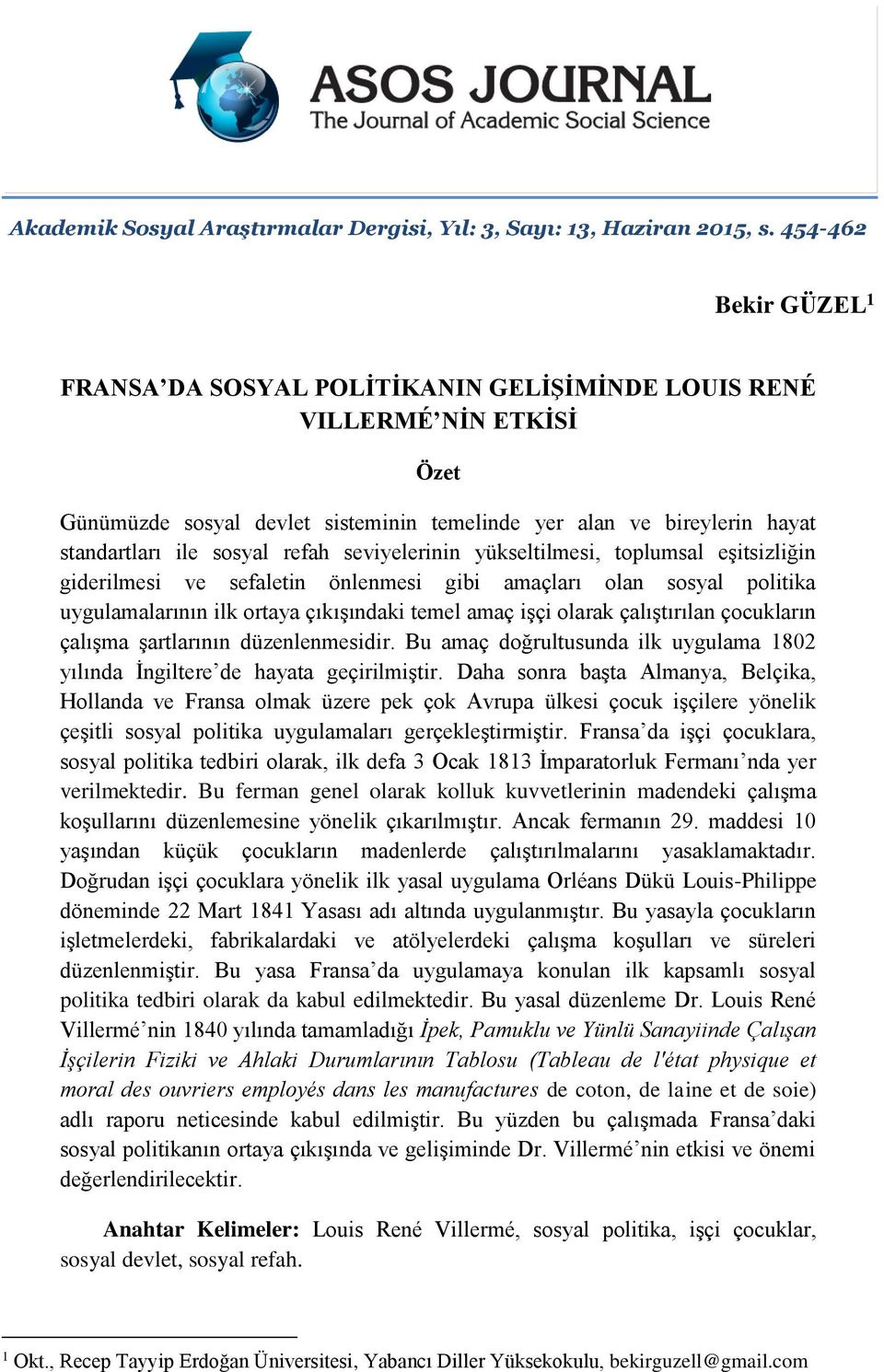 refah seviyelerinin yükseltilmesi, toplumsal eşitsizliğin giderilmesi ve sefaletin önlenmesi gibi amaçları olan sosyal politika uygulamalarının ilk ortaya çıkışındaki temel amaç işçi olarak