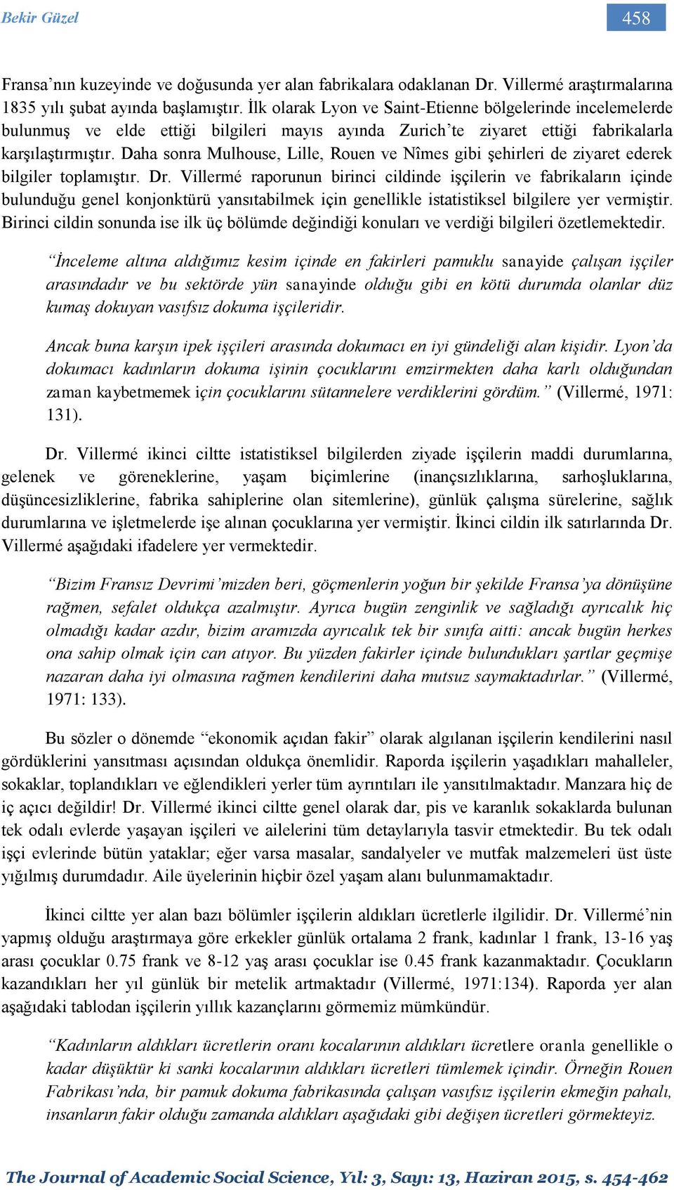 Daha sonra Mulhouse, Lille, Rouen ve Nîmes gibi şehirleri de ziyaret ederek bilgiler toplamıştır. Dr.