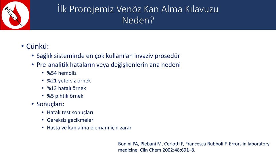 nedeni %54 hemoliz %21 yetersiz örnek %13 hatalı örnek %5 pıhtılı örnek Sonuçları: Hatalı test sonuçları