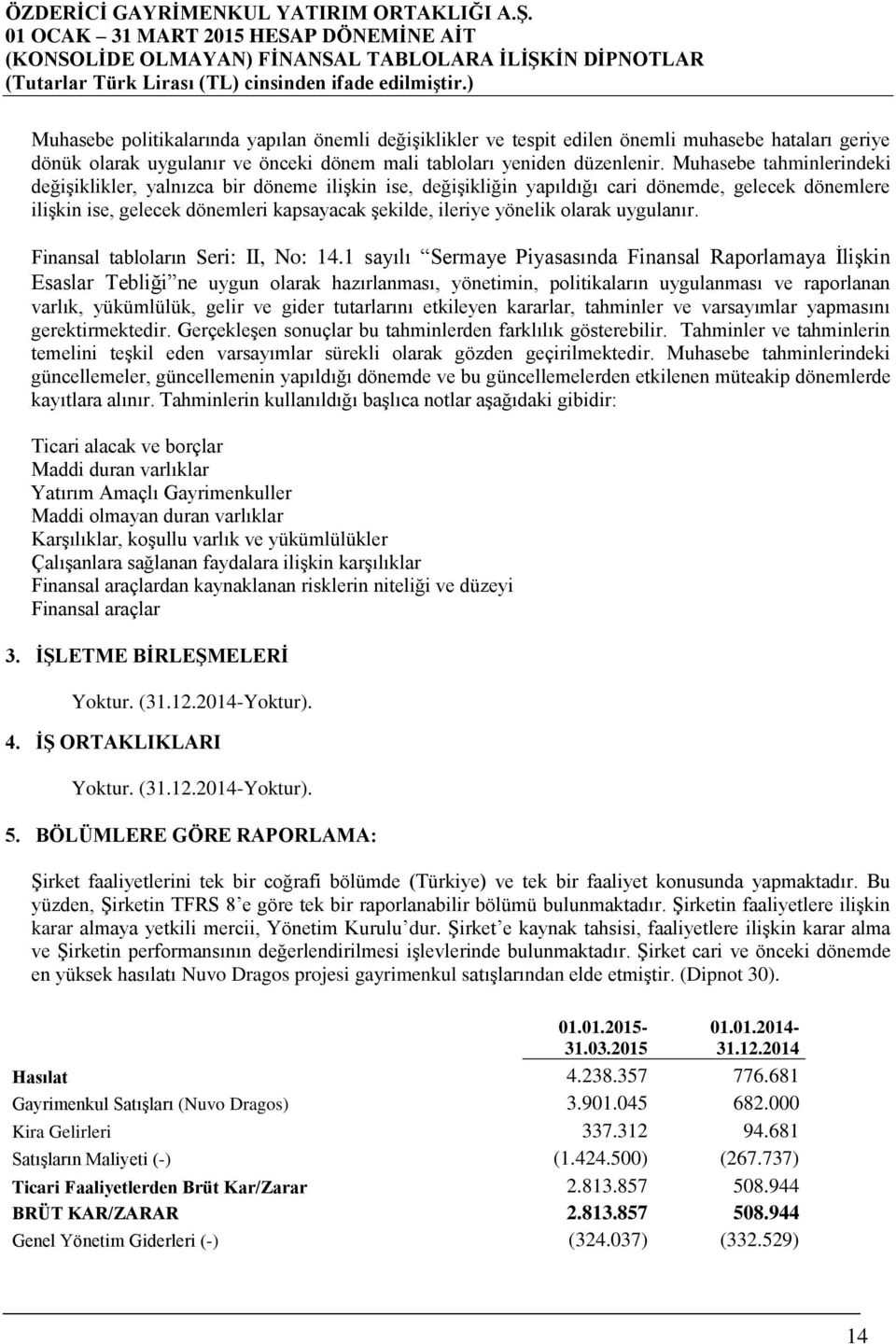 olarak uygulanır. Finansal tabloların Seri: II, No: 14.