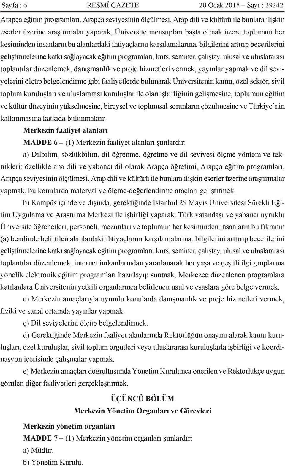 kurs, seminer, çalıştay, ulusal ve uluslararası toplantılar düzenlemek, danışmanlık ve proje hizmetleri vermek, yayınlar yapmak ve dil seviyelerini ölçüp belgelendirme gibi faaliyetlerde bulunarak