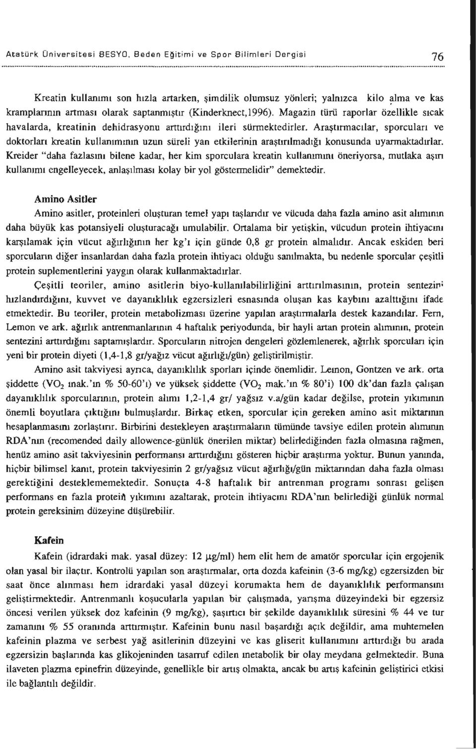 Magazin türü raporlar özellikle sıcak havalarda, kreatinin dehidrasyonu arttırdığını ileri sürmektedirler. AraJ?