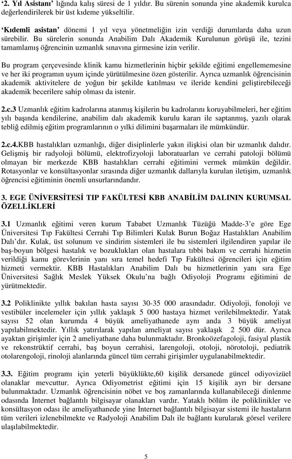 hizmetlerinin hiçbir ekilde eitimi engellememesine ve her iki programın uyum içinde yürütülmesine özen gösterilir Ayrıca uzmanlık örencisinin akademik aktivitelere de youn bir ekilde katılması ve