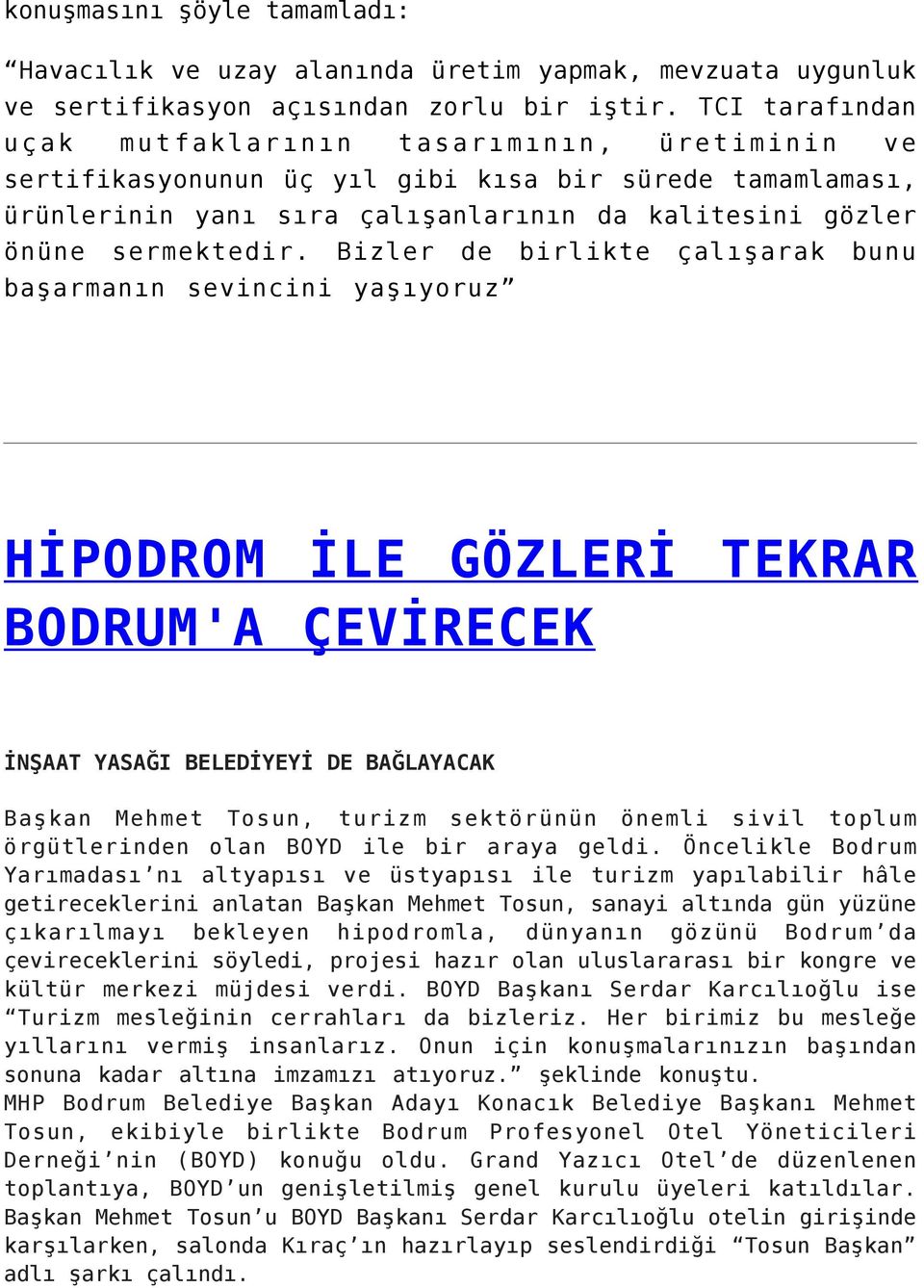 Bizler de birlikte çalışarak bunu başarmanın sevincini yaşıyoruz HİPODROM İLE GÖZLERİ TEKRAR BODRUM'A ÇEVİRECEK İNŞAAT YASAĞI BELEDİYEYİ DE BAĞLAYACAK Başkan Mehmet Tosun, turizm sektörünün önemli