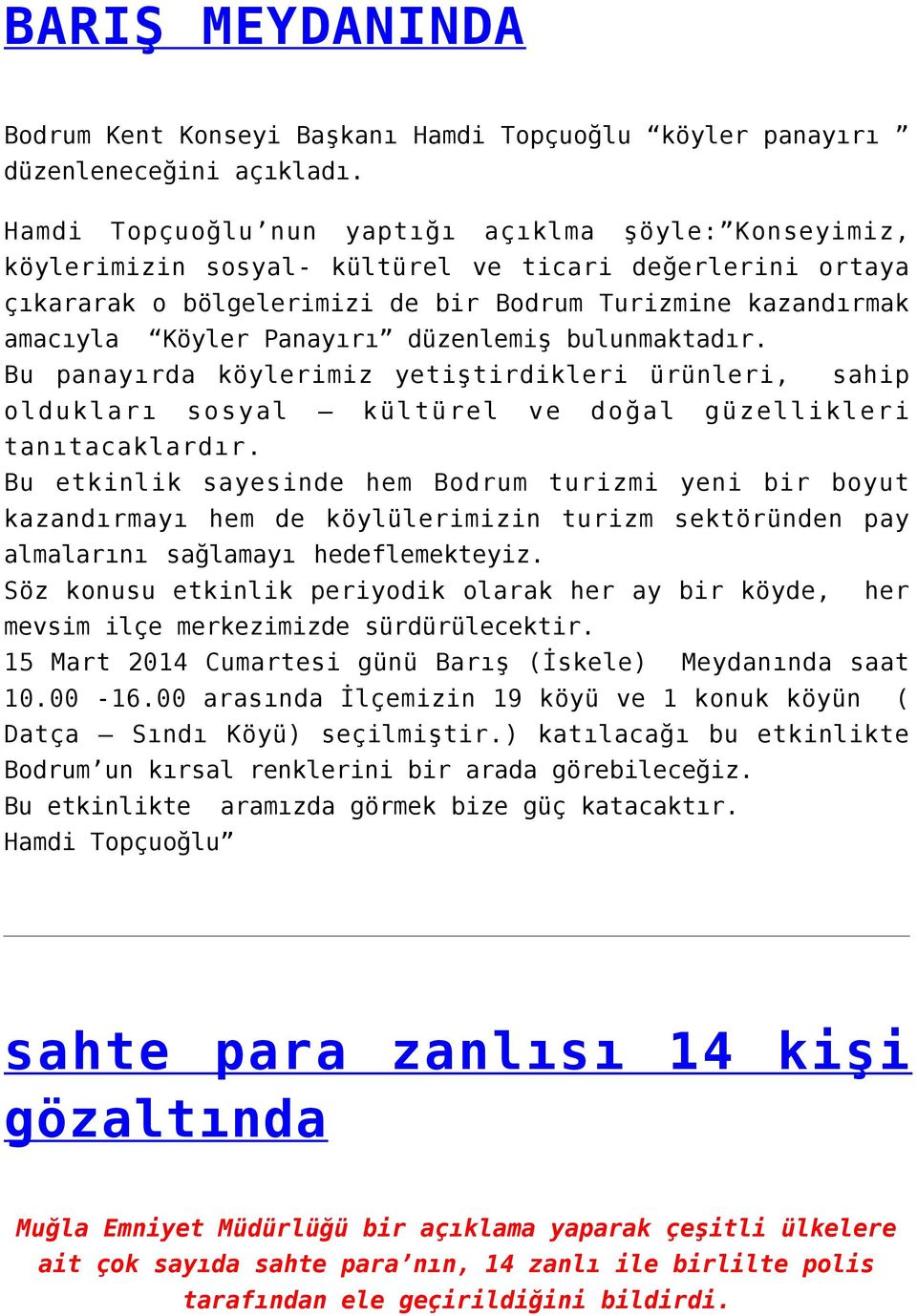 Panayırı düzenlemiş bulunmaktadır. Bu panayırda köylerimiz yetiştirdikleri ürünleri, sahip oldukları sosyal kültürel ve doğal güzellikleri tanıtacaklardır.