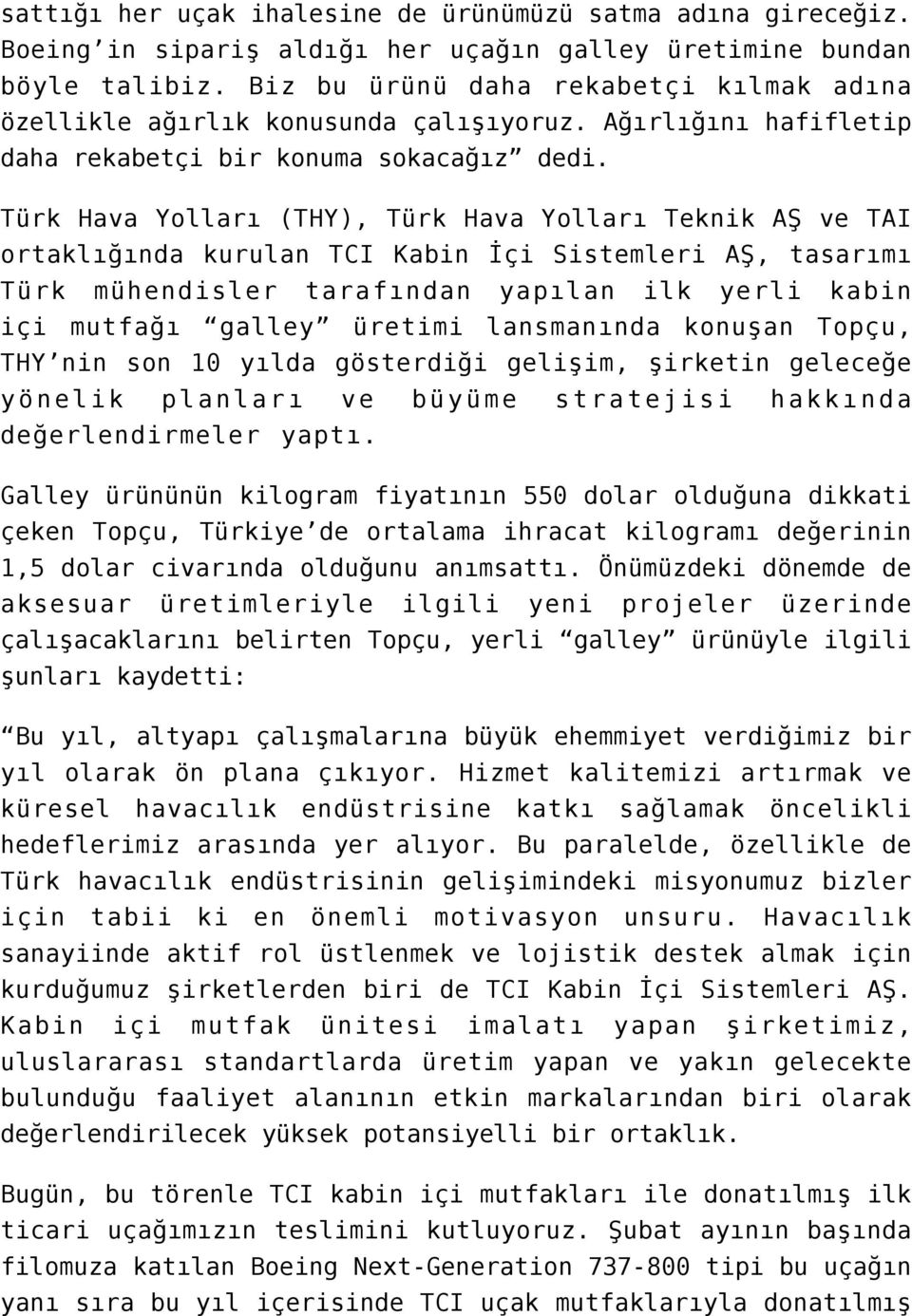 Türk Hava Yolları (THY), Türk Hava Yolları Teknik AŞ ve TAI ortaklığında kurulan TCI Kabin İçi Sistemleri AŞ, tasarımı Türk mühendisler tarafından yapılan ilk yerli kabin içi mutfağı galley üretimi