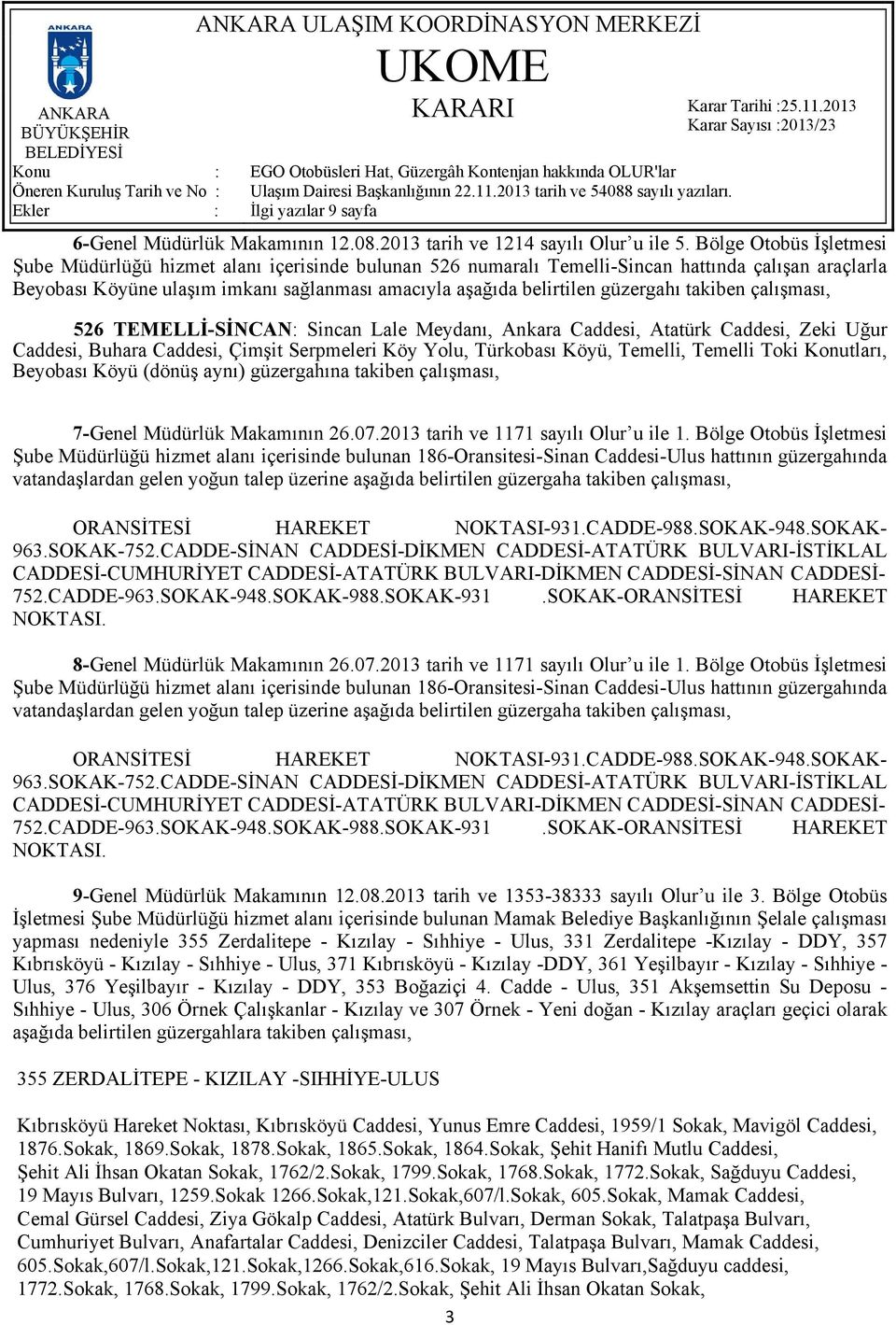 güzergahı takiben çalışması, 526 TEMELLİ-SİNCAN: Sincan Lale Meydanı, Ankara Caddesi, Atatürk Caddesi, Zeki Uğur Caddesi, Buhara Caddesi, Çimşit Serpmeleri Köy Yolu, Türkobası Köyü, Temelli, Temelli