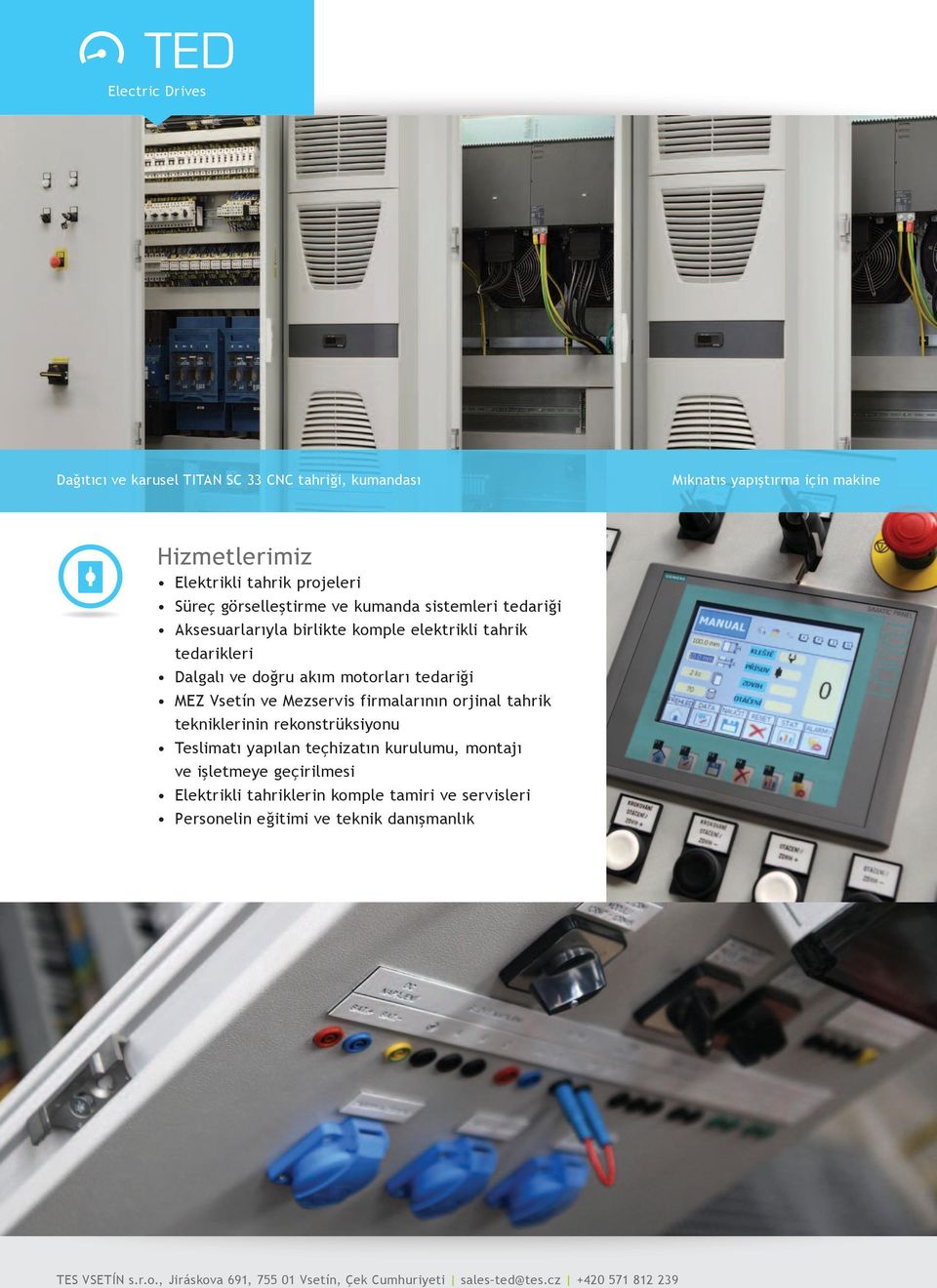 ve Mezservs frmalarının orjnal tahrk teknklernn rekonstrüksyonu Teslmatı yapılan teçhzatın kurulumu, montajı ve şletmeye geçrlmes Elektrkl