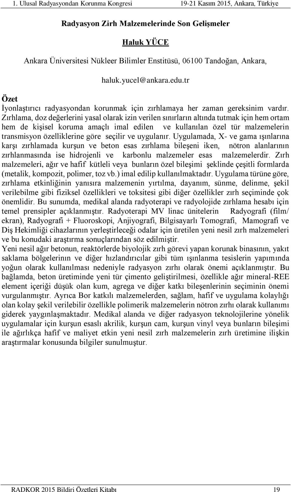 Zırhlama, doz değerlerini yasal olarak izin verilen sınırların altında tutmak için hem ortam hem de kişisel koruma amaçlı imal edilen ve kullanılan özel tür malzemelerin transmisyon özelliklerine