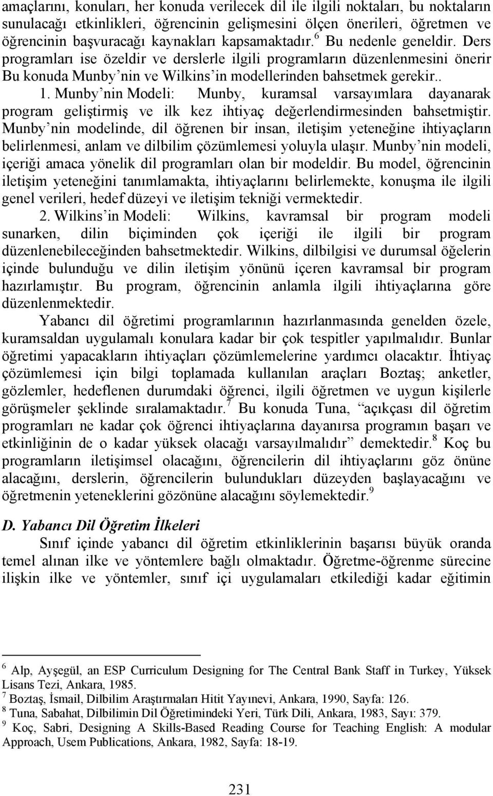 Munby nin Modeli: Munby, kuramsal varsayımlara dayanarak program geliştirmiş ve ilk kez ihtiyaç değerlendirmesinden bahsetmiştir.