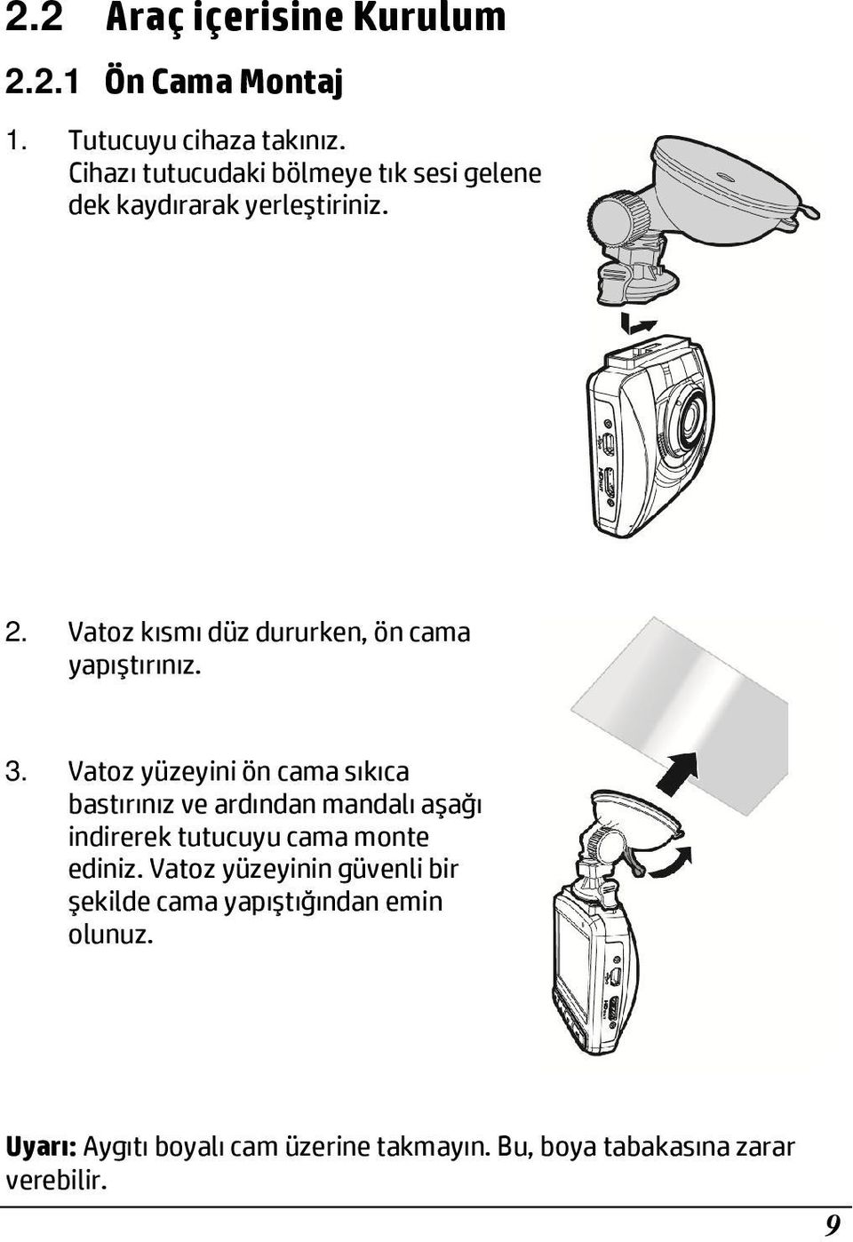 Vatoz kısmı düz dururken, ön cama yapıştırınız. 3.