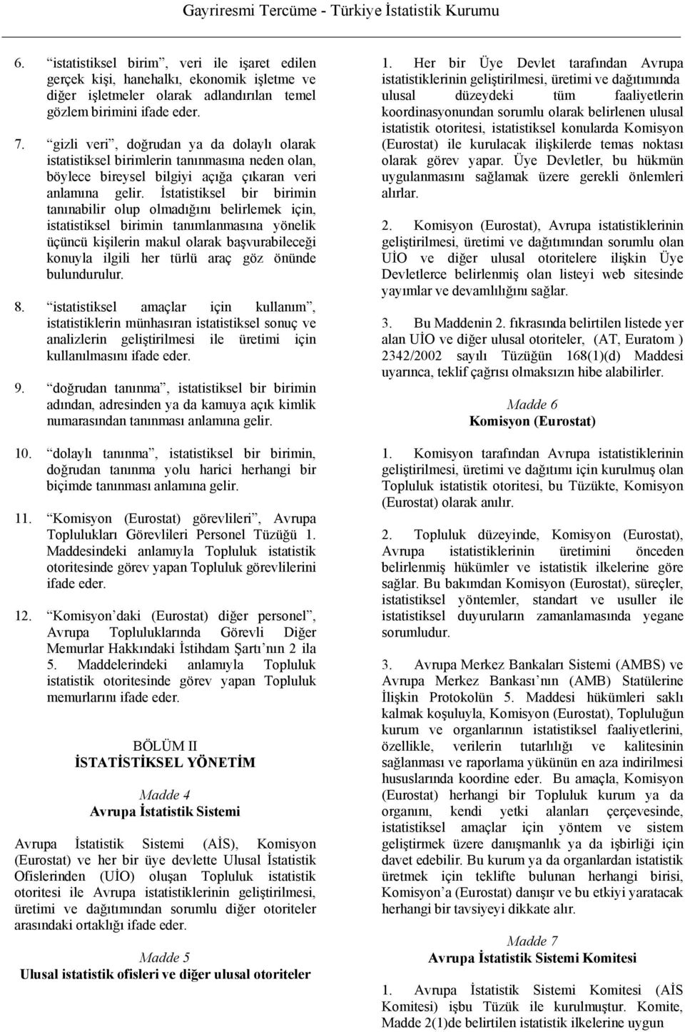 İstatistiksel bir birimin tanınabilir olup olmadığını belirlemek için, istatistiksel birimin tanımlanmasına yönelik üçüncü kişilerin makul olarak başvurabileceği konuyla ilgili her türlü araç göz