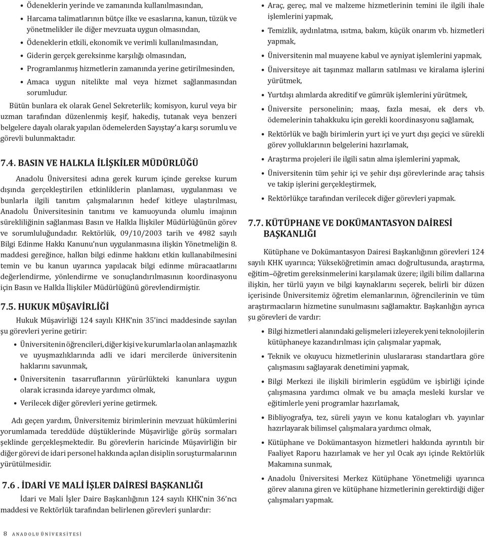 Bütün bunlara ek olarak Genel Sekreterlik; komisyon, kurul veya bir uzman tarafından düzenlenmiş keşif, hakediş, tutanak veya benzeri belgelere dayalı olarak yapılan ödemelerden Sayıştay a karşı