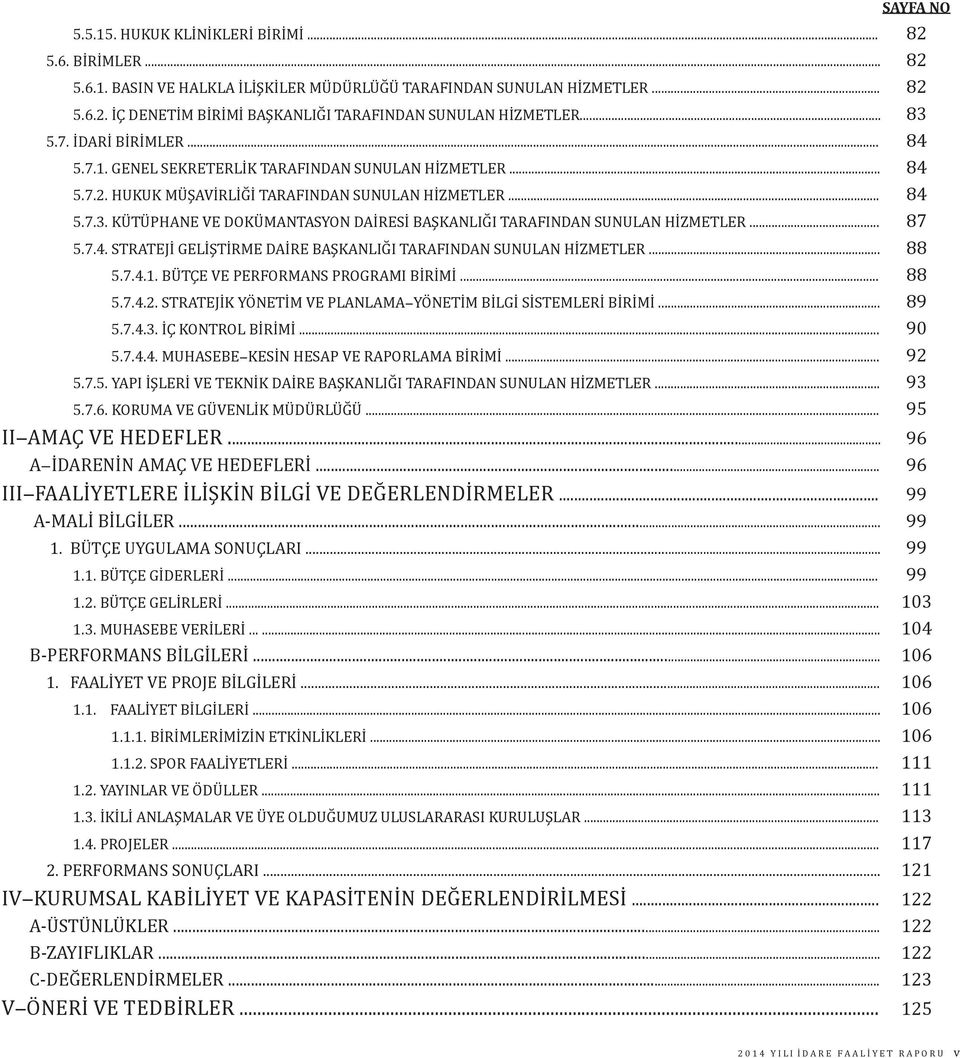 .. 87 5.7.4. STRATEJİ GELİŞTİRME DAİRE BAŞKANLIĞI TARAFINDAN SUNULAN HİZMETLER... 88 5.7.4.1. BÜTÇE VE PERFORMANS PROGRAMI BİRİMİ... 88 5.7.4.2.