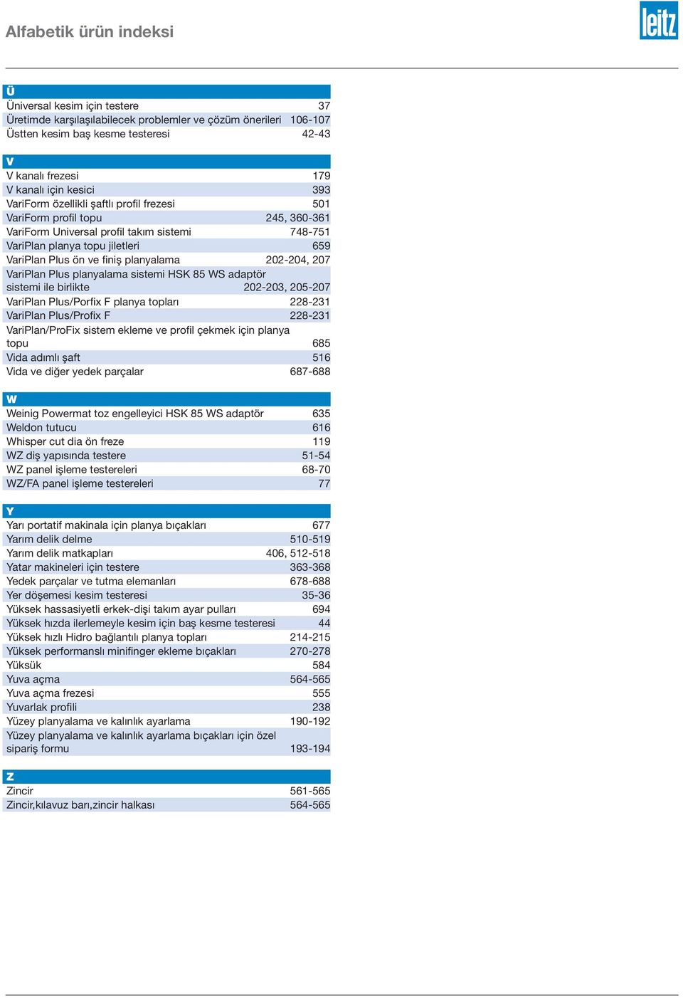 planyalama 202-204, 207 VariPlan Plus planyalama sistemi HSK 85 WS adaptör sistemi ile birlikte 202-203, 205-207 VariPlan Plus/Porfix F planya topları 228-231 VariPlan Plus/Profix F 228-231