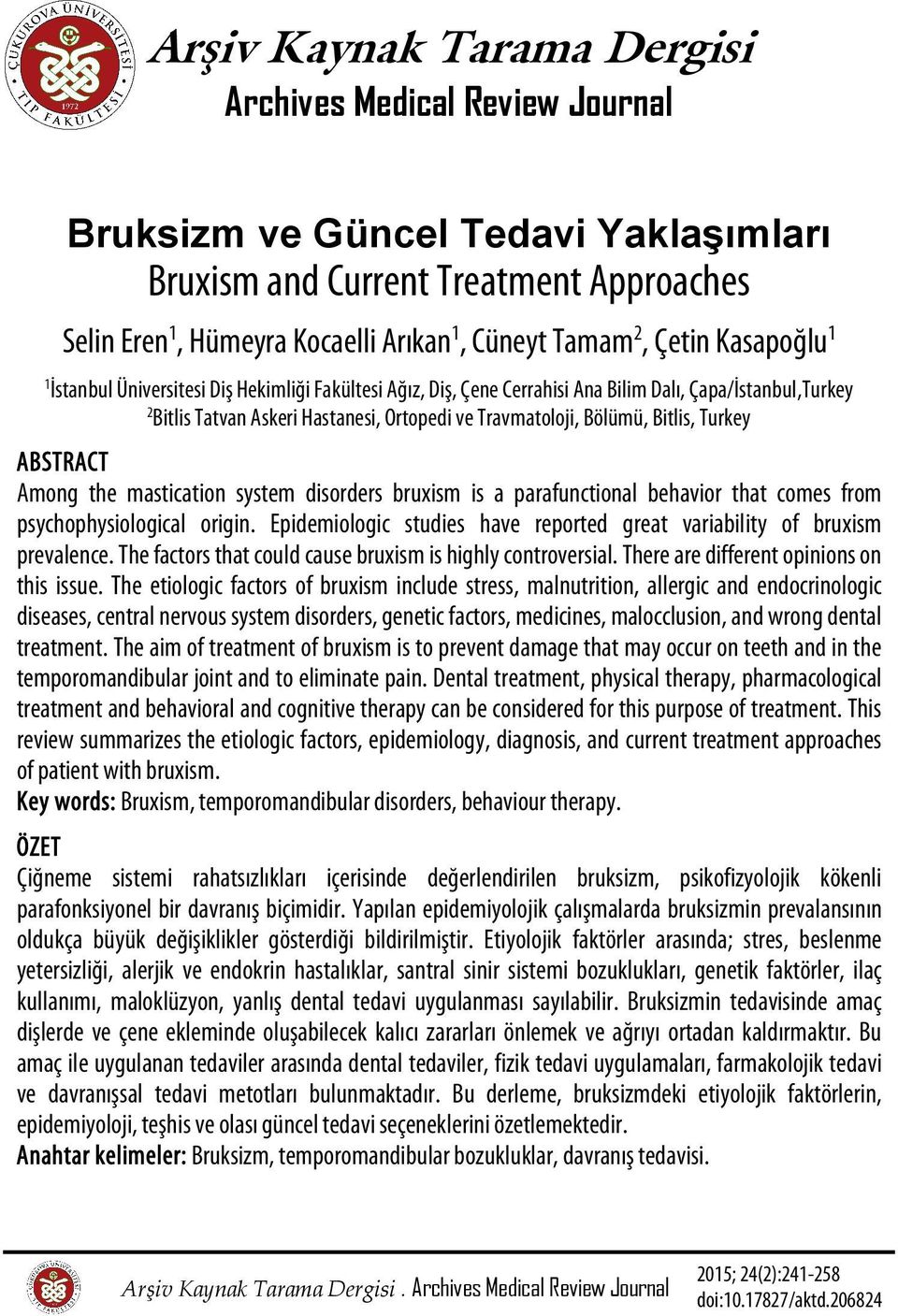 Bitlis, Turkey ABSTRACT Among the mastication system disorders bruxism is a parafunctional behavior that comes from psychophysiological origin.