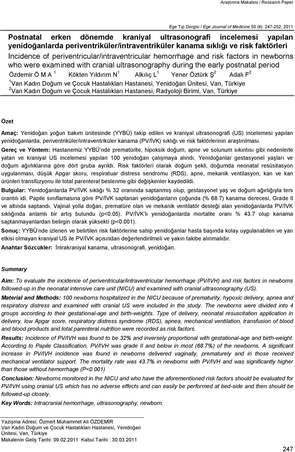 during the early postnatal period Özdemir Ö M A 1 Kökten Yıldırım N 1 Alkılıç L 1 Yener Öztürk Ş 2 Adalı F 2 1 Van Kadın Doğum ve Çocuk Hastalıkları Hastanesi, Yenidoğan Ünitesi, Van, Türkiye 2 Van