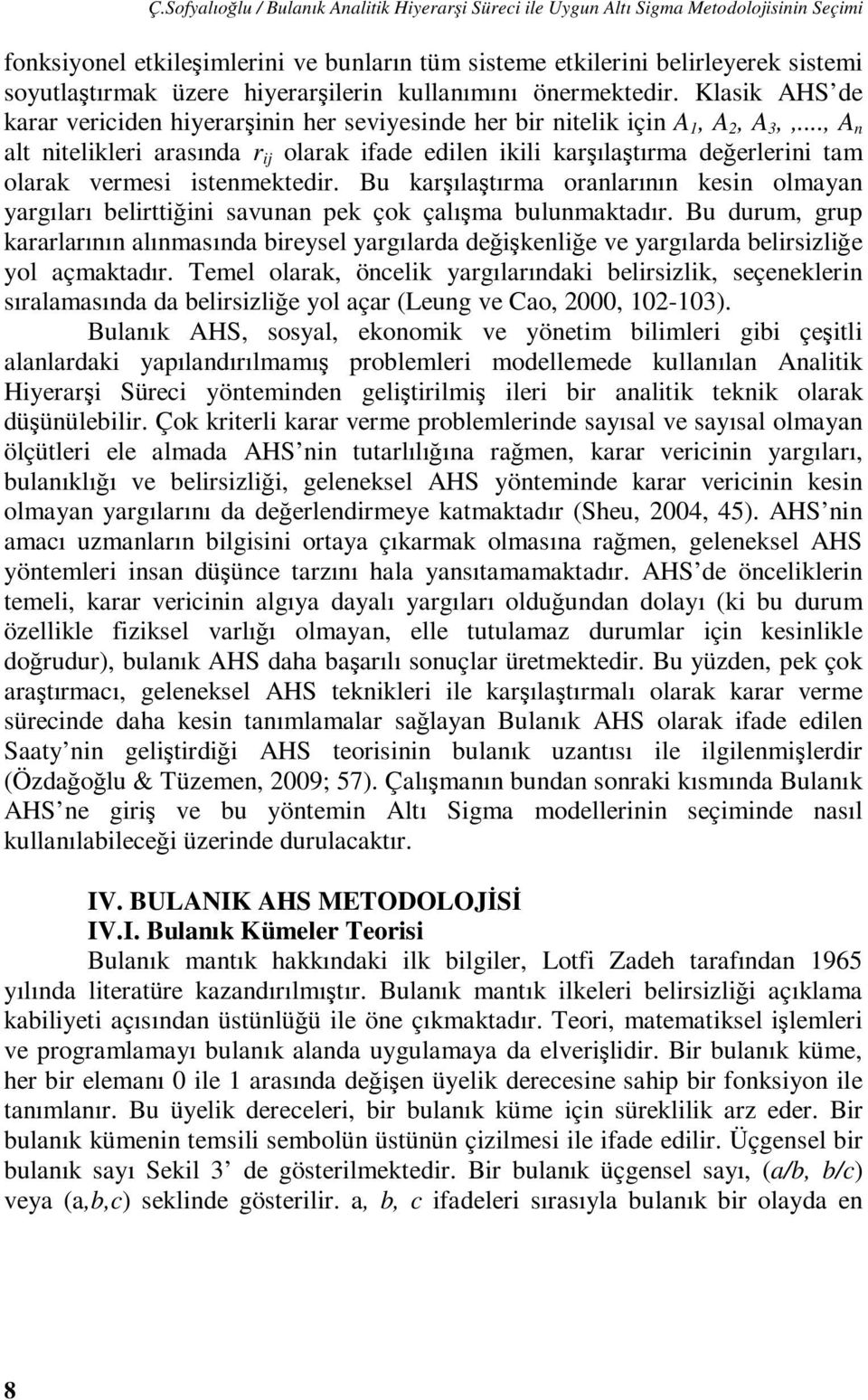 .., A n alt nitelikleri arasında r ij olarak ifade edilen ikili karşılaştırma değerlerini tam olarak vermesi istenmektedir.