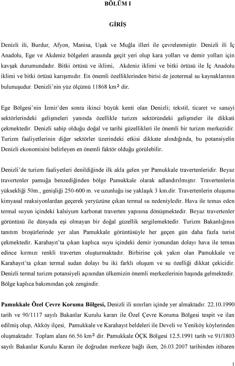 Bitki örtüsü ve iklimi, Akdeniz iklimi ve bitki örtüsü ile İç Anadolu iklimi ve bitki örtüsü karışımıdır. En önemli özelliklerinden birisi de jeotermal su kaynaklarının bulunuşudur.