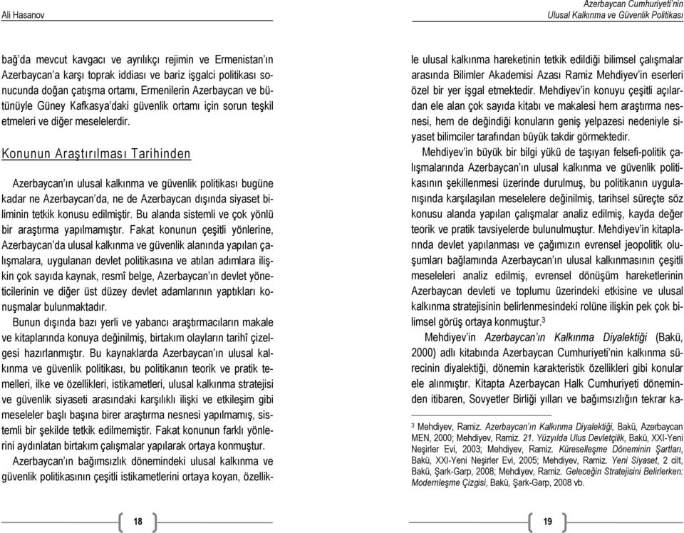 Konunun Araştırılması Tarihinden Azerbaycan ın ulusal kalkınma ve güvenlik politikası bugüne kadar ne Azerbaycan da, ne de Azerbaycan dışında siyaset biliminin tetkik konusu edilmiştir.