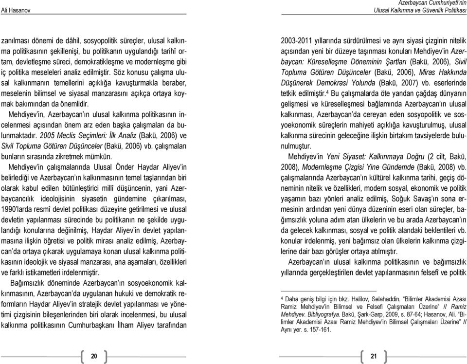 Söz konusu çalışma ulusal kalkınmanın temellerini açıklığa kavuşturmakla beraber, meselenin bilimsel ve siyasal manzarasını açıkça ortaya koymak bakımından da önemlidir.