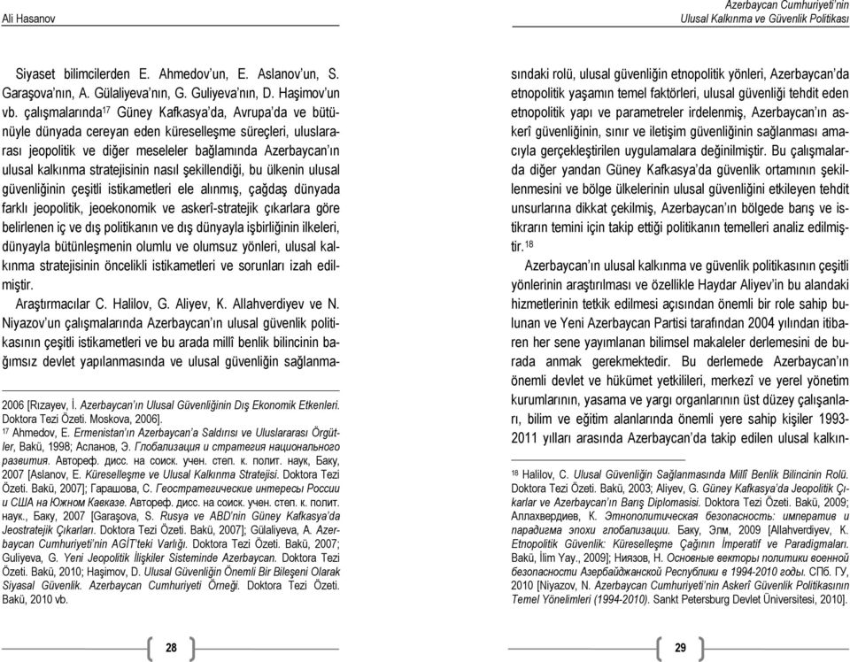 stratejisinin nasıl şekillendiği, bu ülkenin ulusal güvenliğinin çeşitli istikametleri ele alınmış, çağdaş dünyada farklı jeopolitik, jeoekonomik ve askerî-stratejik çıkarlara göre belirlenen iç ve