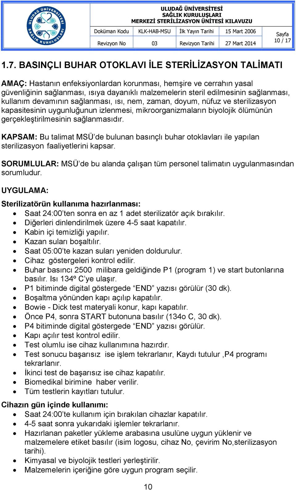 sağlanması, kullanım devamının sağlanması, ısı, nem, zaman, doyum, nüfuz ve sterilizasyon kapasitesinin uygunluğunun izlenmesi, mikroorganizmaların biyolojik ölümünün gerçekleştirilmesinin