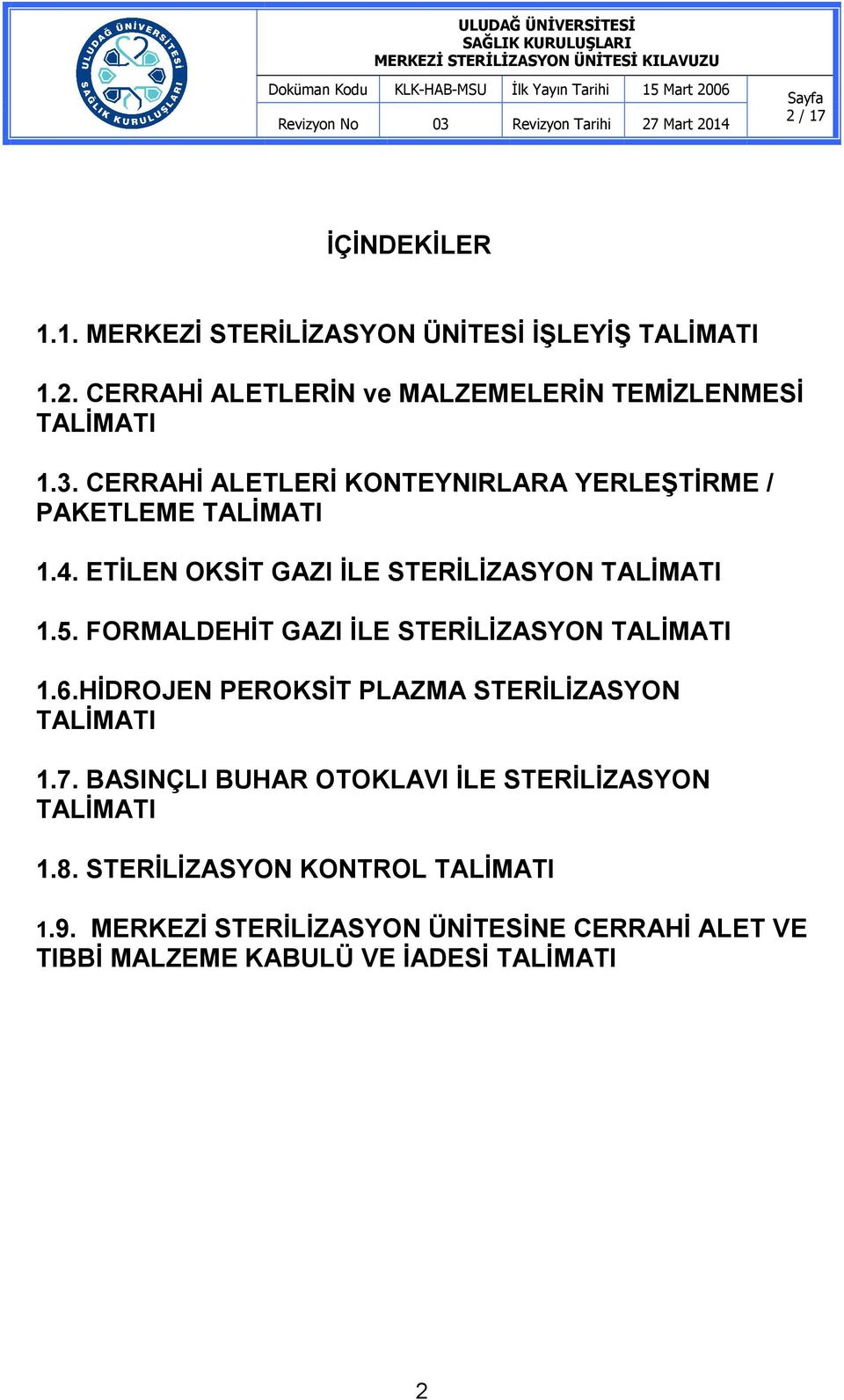 FORMALDEHİT GAZI İLE STERİLİZASYON TALİMATI 1.6.HİDROJEN PEROKSİT PLAZMA STERİLİZASYON TALİMATI 1.7.