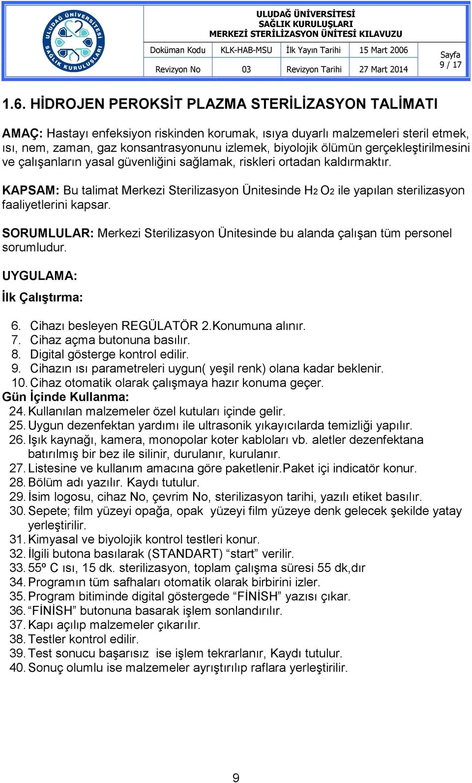 gerçekleştirilmesini ve çalışanların yasal güvenliğini sağlamak, riskleri ortadan kaldırmaktır.