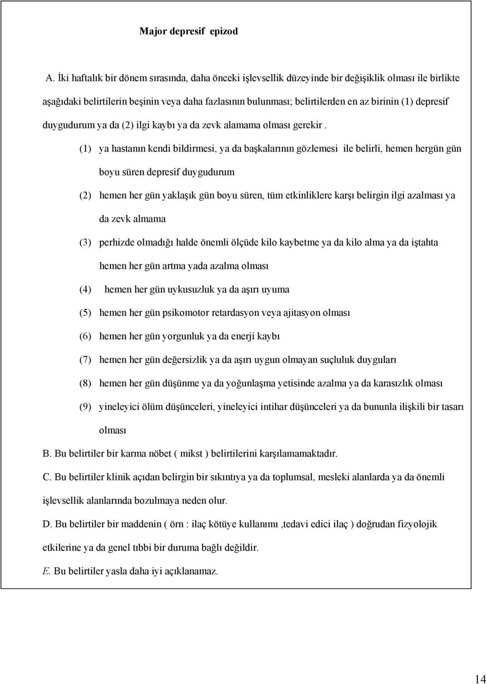 depresif duygudurum ya da (2) ilgi kaybı ya da zevk alamama olması gerekir.