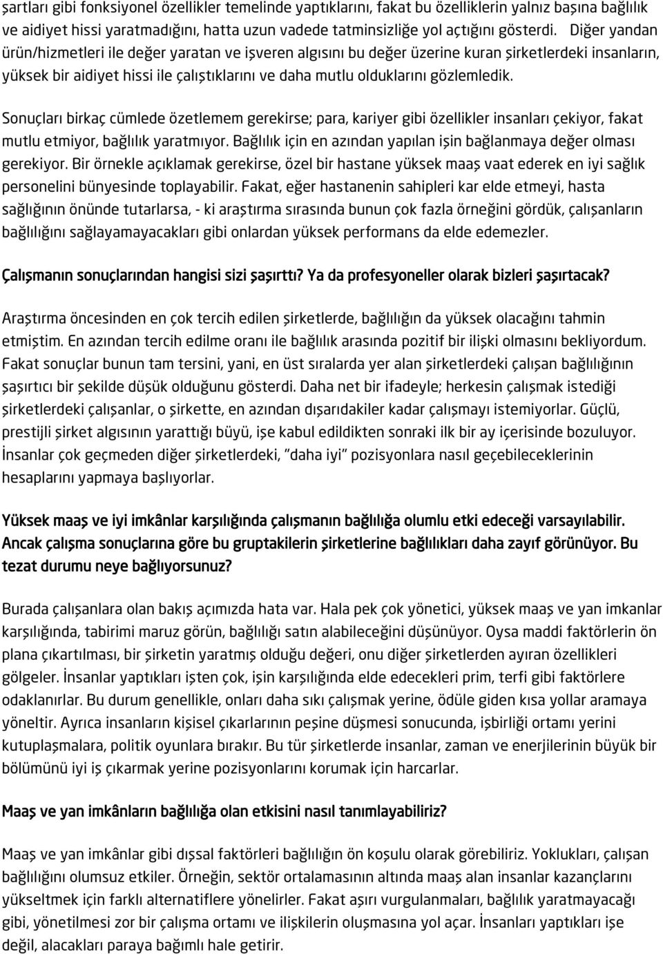 Sonuçları birkaç cümlede özetlemem gerekirse; para, kariyer gibi özellikler insanları çekiyor, fakat mutlu etmiyor, bağlılık yaratmıyor.