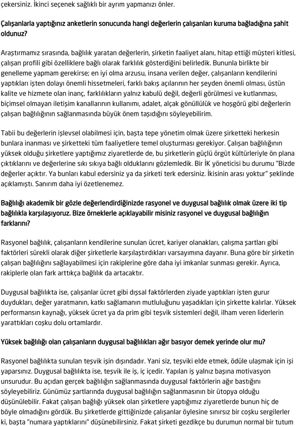 Bununla birlikte bir genelleme yapmam gerekirse; en iyi olma arzusu, insana verilen değer, çalışanların kendilerini yaptıkları işten dolayı önemli hissetmeleri, farklı bakış açılarının her şeyden