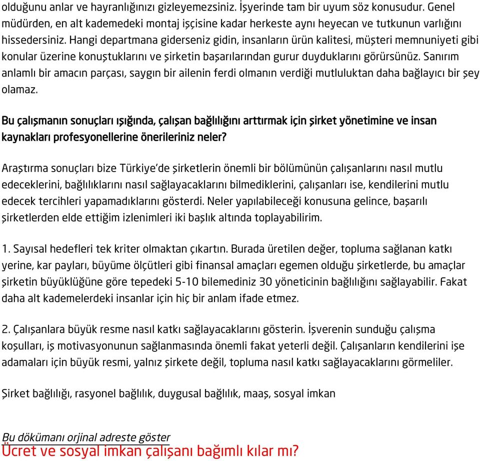 Hangi departmana giderseniz gidin, insanların ürün kalitesi, müşteri memnuniyeti gibi konular üzerine konuştuklarını ve şirketin başarılarından gurur duyduklarını görürsünüz.