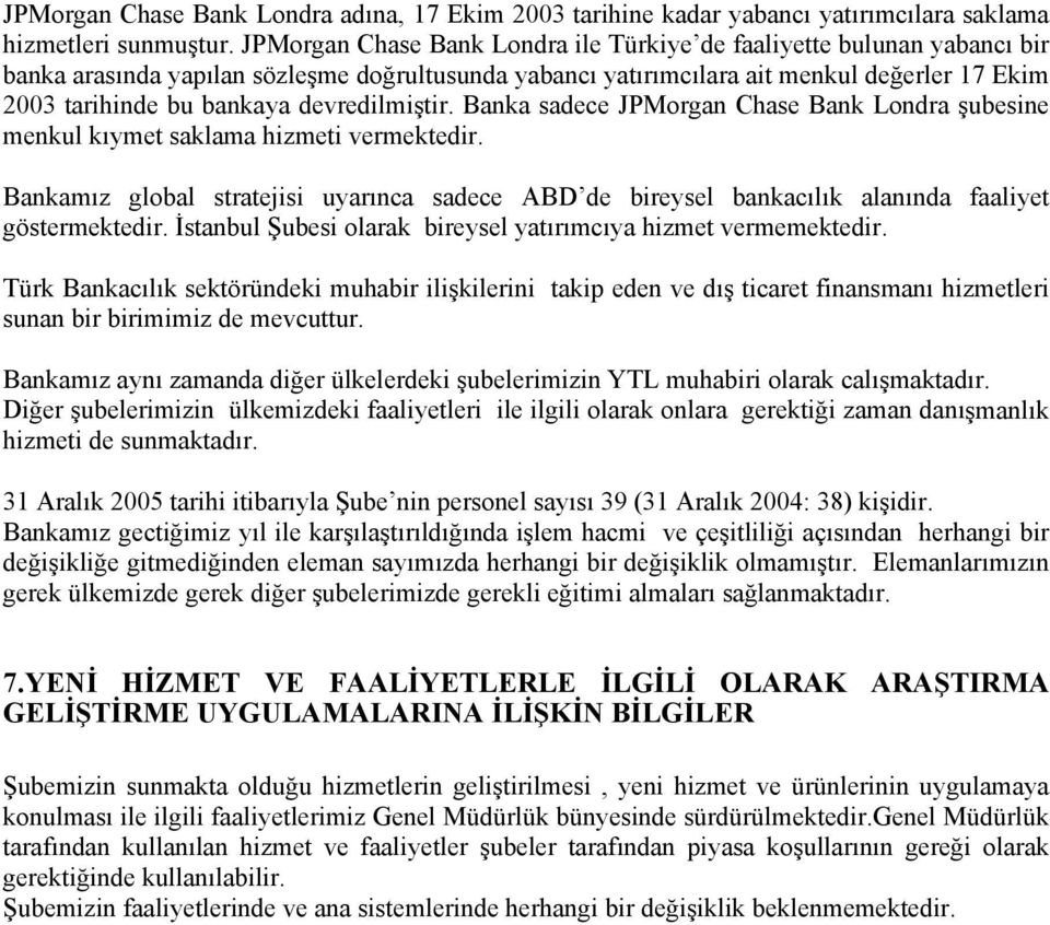 devredilmiştir. Banka sadece JPMorgan Chase Bank Londra şubesine menkul kıymet saklama hizmeti vermektedir.