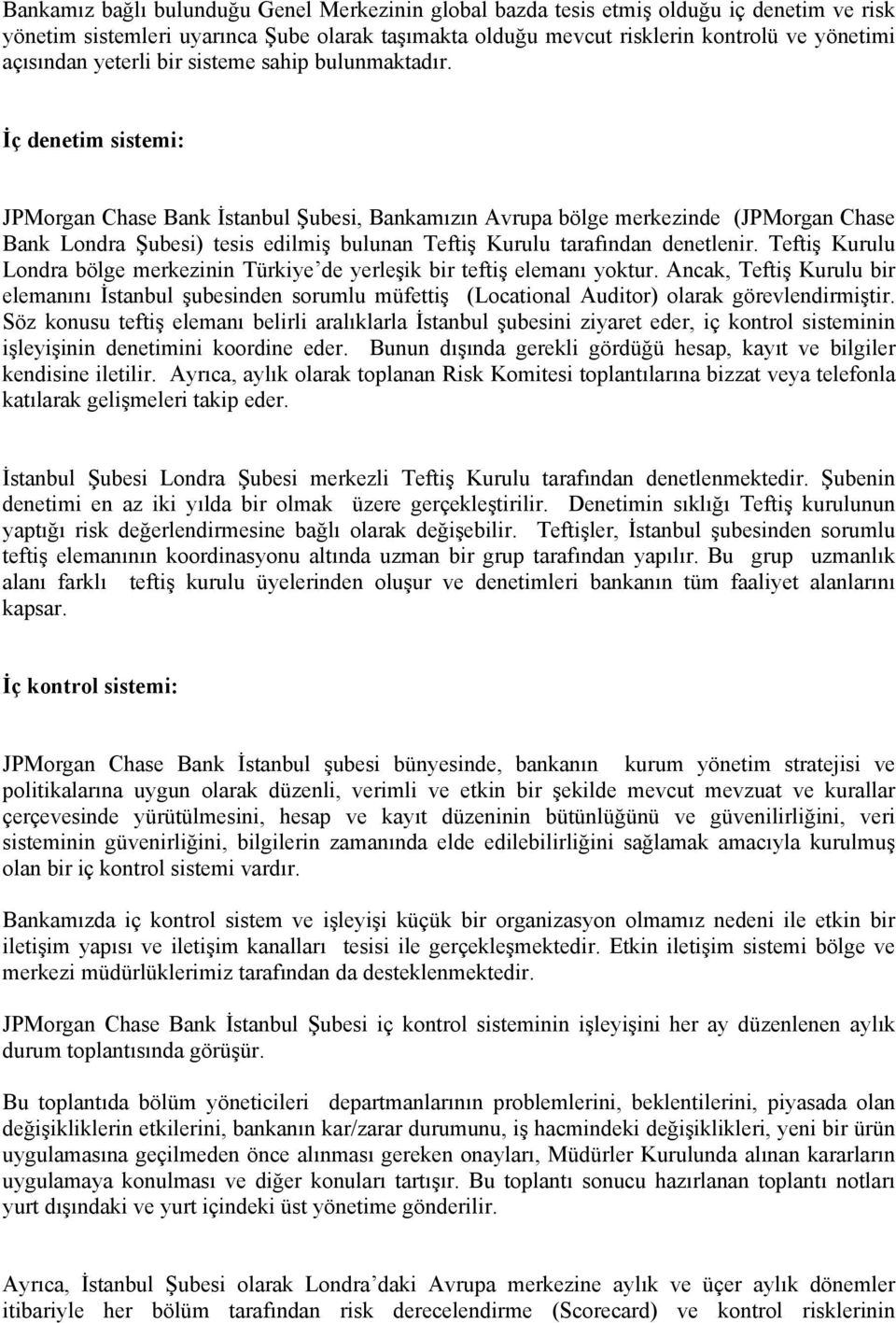 İç denetim sistemi: JPMorgan Chase Bank İstanbul Şubesi, Bankamızın Avrupa bölge merkezinde (JPMorgan Chase Bank Londra Şubesi) tesis edilmiş bulunan Teftiş Kurulu tarafından denetlenir.