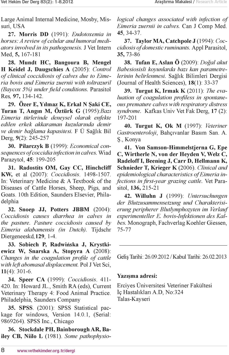 Mundt HC, Bangoura B, Mengel H Keidel J, Daugschies A (2005): Control of clinical coccidiosis of calves due to Eimeria bovis and Eimeria zuernii with toltrazuril (Baycox 5%) under fi eld conditions.