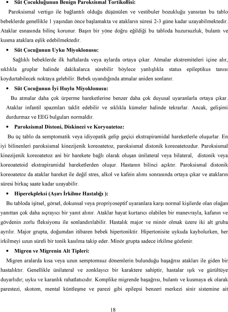 Süt Çocuğunun Uyku Miyoklonusu: Sağlıklı bebeklerde ilk haftalarda veya aylarda ortaya çıkar.