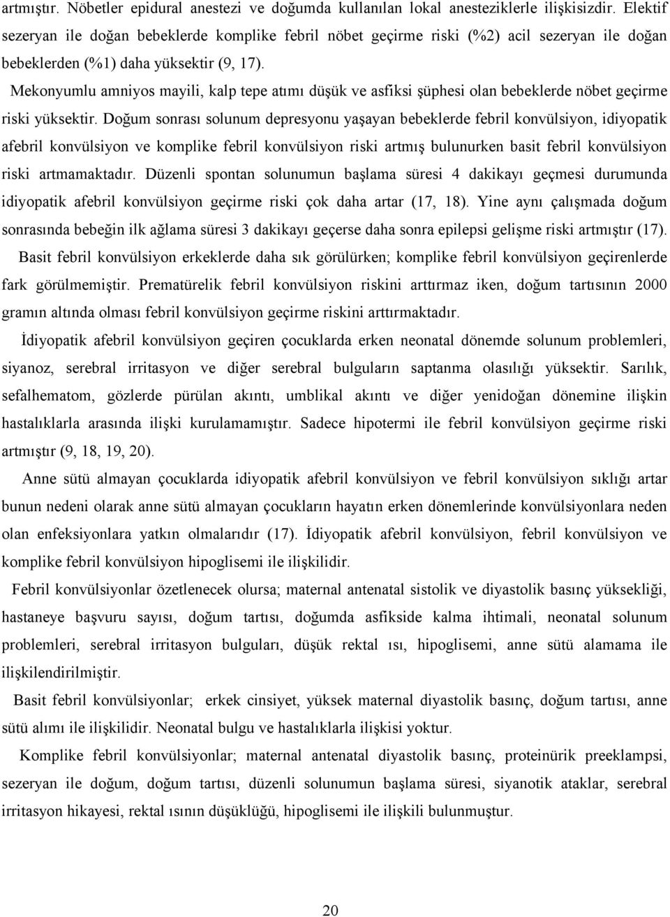 Mekonyumlu amniyos mayili, kalp tepe atımı düşük ve asfiksi şüphesi olan bebeklerde nöbet geçirme riski yüksektir.