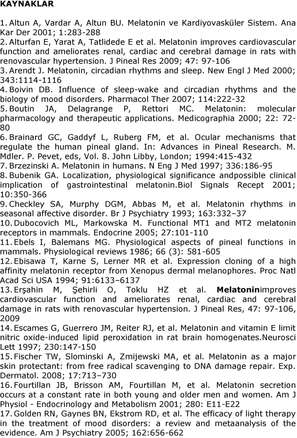 Melatonin, circadian rhythms and sleep. New Engl J Med 2000; 343:1114-1116 4. Boivin DB. Influence of sleep-wake and circadian rhythms and the biology of mood disorders.