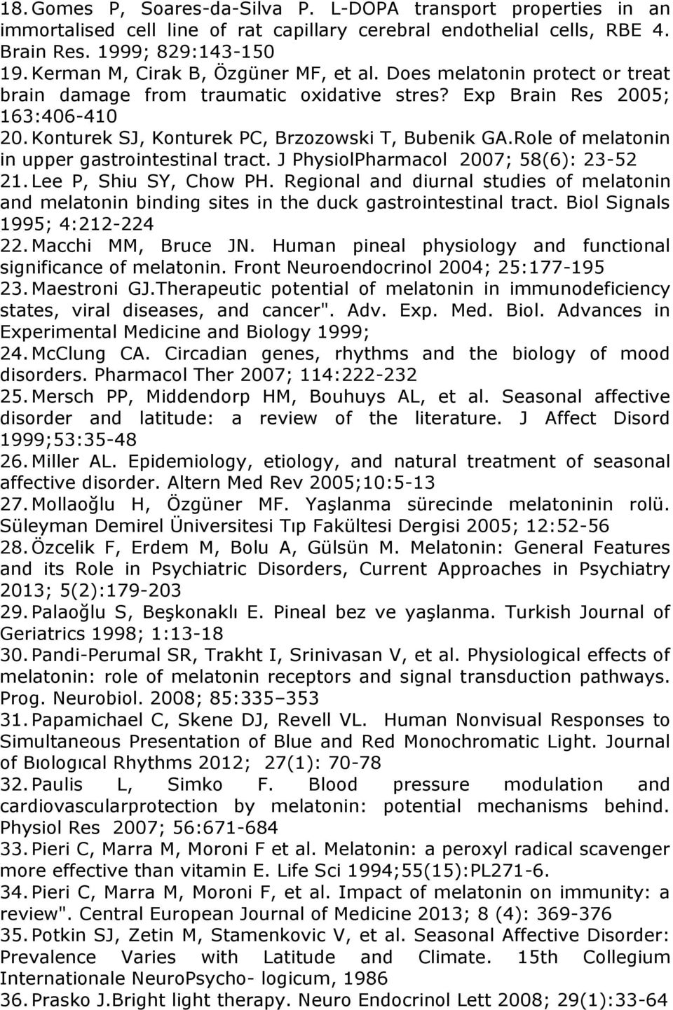 Konturek SJ, Konturek PC, Brzozowski T, Bubenik GA.Role of melatonin in upper gastrointestinal tract. J PhysiolPharmacol 2007; 58(6): 23-52 21. Lee P, Shiu SY, Chow PH.