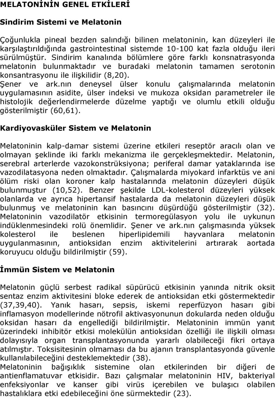 nın deneysel ülser konulu çalışmalarında melatonin uygulamasının asidite, ülser indeksi ve mukoza oksidan parametreler ile histolojik değerlendirmelerde düzelme yaptığı ve olumlu etkili olduğu