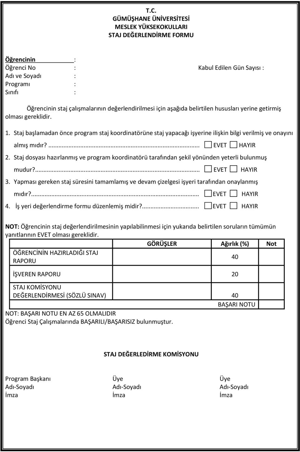 Staj başlamadan önce program staj koordinatörüne staj yapacağı işyerine ilişkin bilgi verilmiş ve onayını almış mıdır?... EVET HAYIR 2.