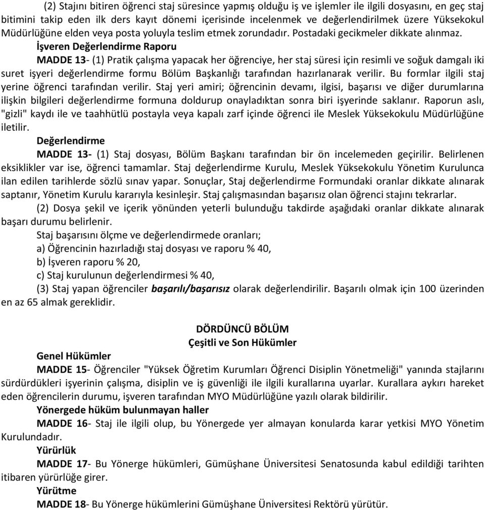 İşveren Değerlendirme Raporu MADDE 13- (1) Pratik çalışma yapacak her öğrenciye, her staj süresi için resimli ve soğuk damgalı iki suret işyeri değerlendirme formu Bölüm Başkanlığı tarafından