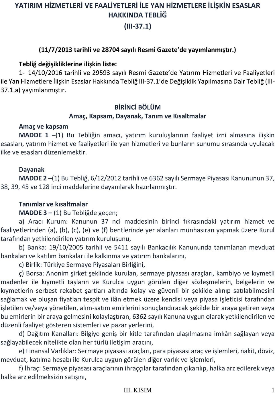 1 de Değişiklik Yapılmasına Dair Tebliğ (III- 37.1.a) yayımlanmıştır.